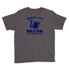 drunk as a skunk Youth Tee