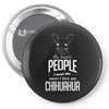 The More People I Meet The More I Love My Chihuahua Gifts Pin-back button