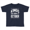 kings are born in october Toddler T-shirt