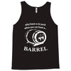 why have a six pack when you can have a barrel Tank Top