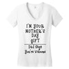 I Am Your Mothers Day Gift Dad Says You're Welcome Women's V-Neck T-Shirt