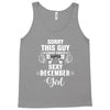 sorry this guy is already taken by a super sexy  december girl Tank Top