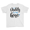 Daddy is my Hero Baby Boy Youth Tee