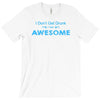 i don't get drunk T-Shirt