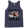 still plays with trucks family matching Tank Top