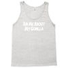 ask me about my gorilla Tank Top
