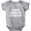 im never wearing this in a bar again Baby Onesie