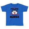 I Was One A Polite Well Mannered Young Lady And Then I Became A Nurse Toddler T-shirt