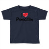 I Love Penicillin Toddler T-shirt