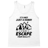 It's Not Just A Hobby It Is My Escape From Reality Tank Top