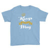 kings are born in may Youth Tee