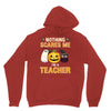 nothing scares me i'm a teacher Unisex Hoodie