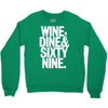 wine dine and 69 sixtynine funny Crewneck Sweatshirt