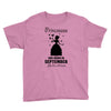 Princesses Are Born in September Yes I'm a Princess Youth Tee