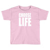 choose life Toddler T-shirt
