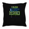 i bleed blue and green Throw Pillow