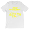 i went outside once T-Shirt
