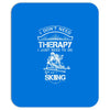 I Don't Need Therapy Just to Do Skiing Mousepad
