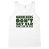 gardeners don&rsquo;t get old, ideal gift or christmas present. Tank Top