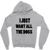 i just want all the dogs Zipper Hoodie