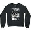 legends are born in june Crewneck Sweatshirt