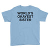 worl'd okayest sister Youth Tee