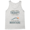 I Don't Need Therapy I Just Need To Go To The Mountains Tank Top