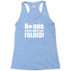 no one cares what you folded Racerback Tank