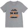 All Men Created Equal But The Best Born In February V-Neck Tee