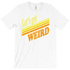 let's get weird T-Shirt