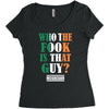 WHO THE FOOK IS THAT GUY Women's Triblend Scoop T-shirt