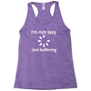 i'm not lazy just buffering Racerback Tank
