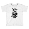 my yoda shirt, this is Toddler T-shirt