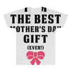 I Am The Best Mother's Day Gift Ever All Over Men's T-shirt