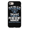 do not dwell in the past do not dream of the future concentrate the mi iPhone 8 Case