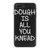 dough is all you knead iPhone 7 Plus Case