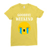 goodbye weekend Ladies Fitted T-Shirt