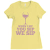 when you sip, i sip, we sip Ladies Fitted T-Shirt
