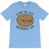 life is all mashed up T-Shirt
