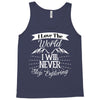 i love the world i will never stop exploring Tank Top