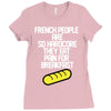 french people are so hard they eat pain for breakfast Ladies Fitted T-Shirt