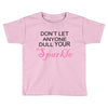 don't let anyone dull your sparkle Toddler T-shirt