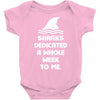Sharks Dedicated A Whole Week To Me Baby Onesie