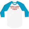 sorry ladies my daddy's taken 3/4 Sleeve Shirt
