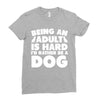 Being an adult is hard I'd rather be a dog Ladies Fitted T-Shirt