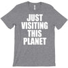 just visiting this planet T-Shirt