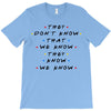 They Don't That We Know They Know We Know T-Shirt