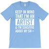 keep in mind that im an artist T-Shirt