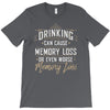 drinking can cause memory loss T-Shirt
