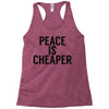 peace is cheaper awesome Racerback Tank